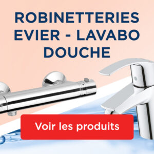 ROBINETTERIES EVIER - LAVABO - DOUCHE